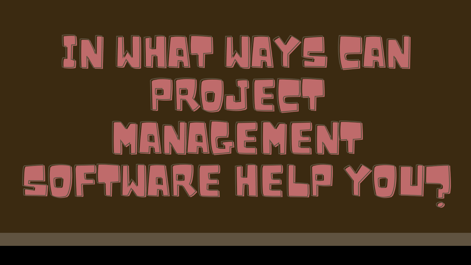 In What Ways Can Project Management Software Help You?