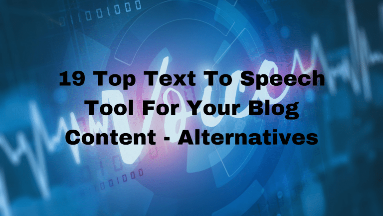 19 Best Text-To-Speech Tool For Your Blog Content – Alternatives