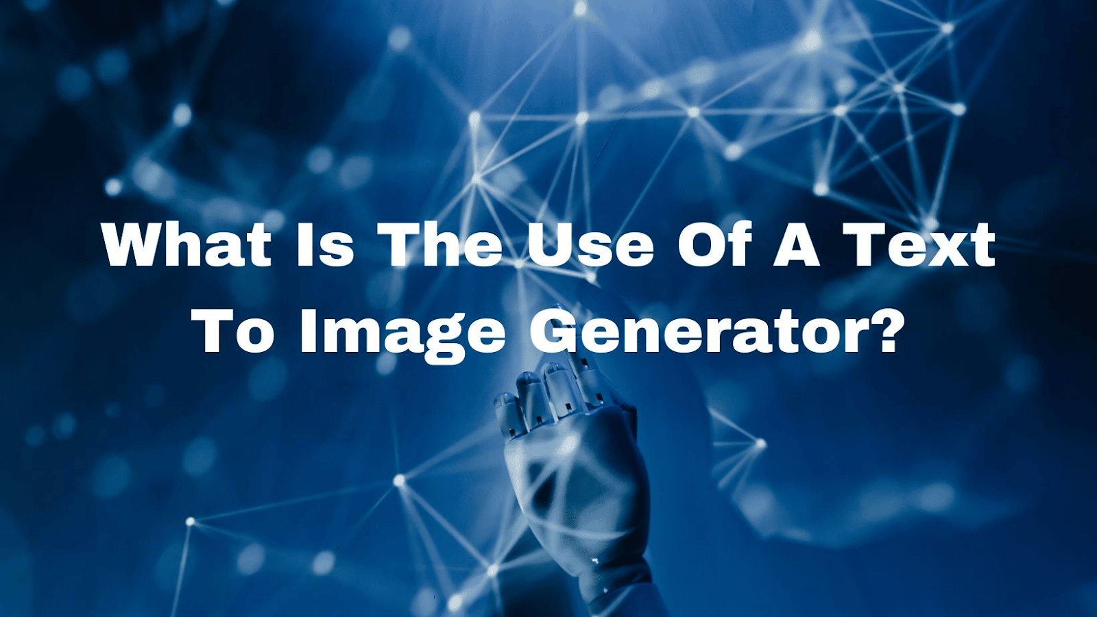 AI Text-To-Image Generator: What Exactly Is the Use of It?