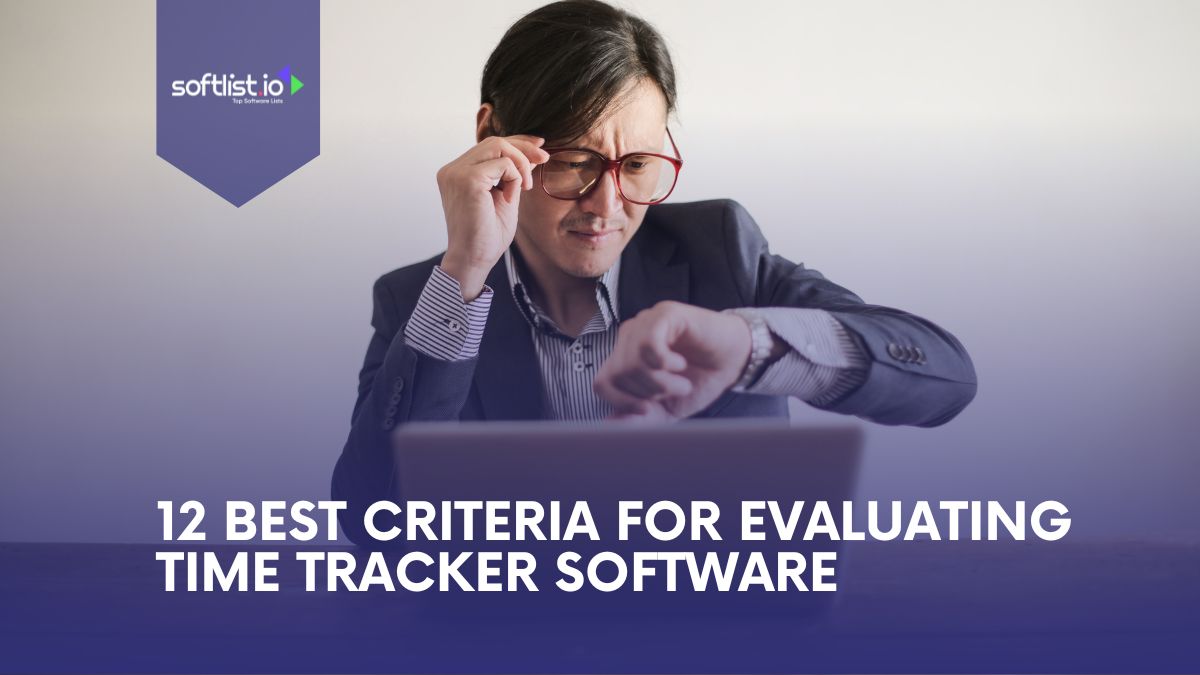12 Best Criteria For Evaluating A Time-Tracking Software
