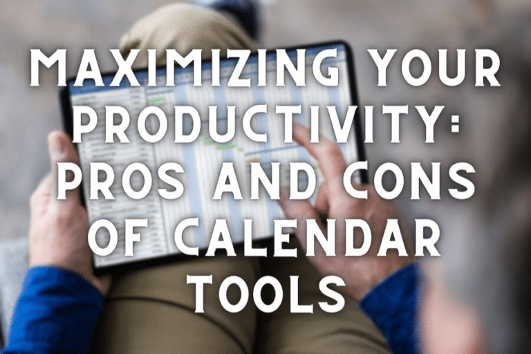 Pros and Cons of Calendar Tools: Maximizing Your Productivity