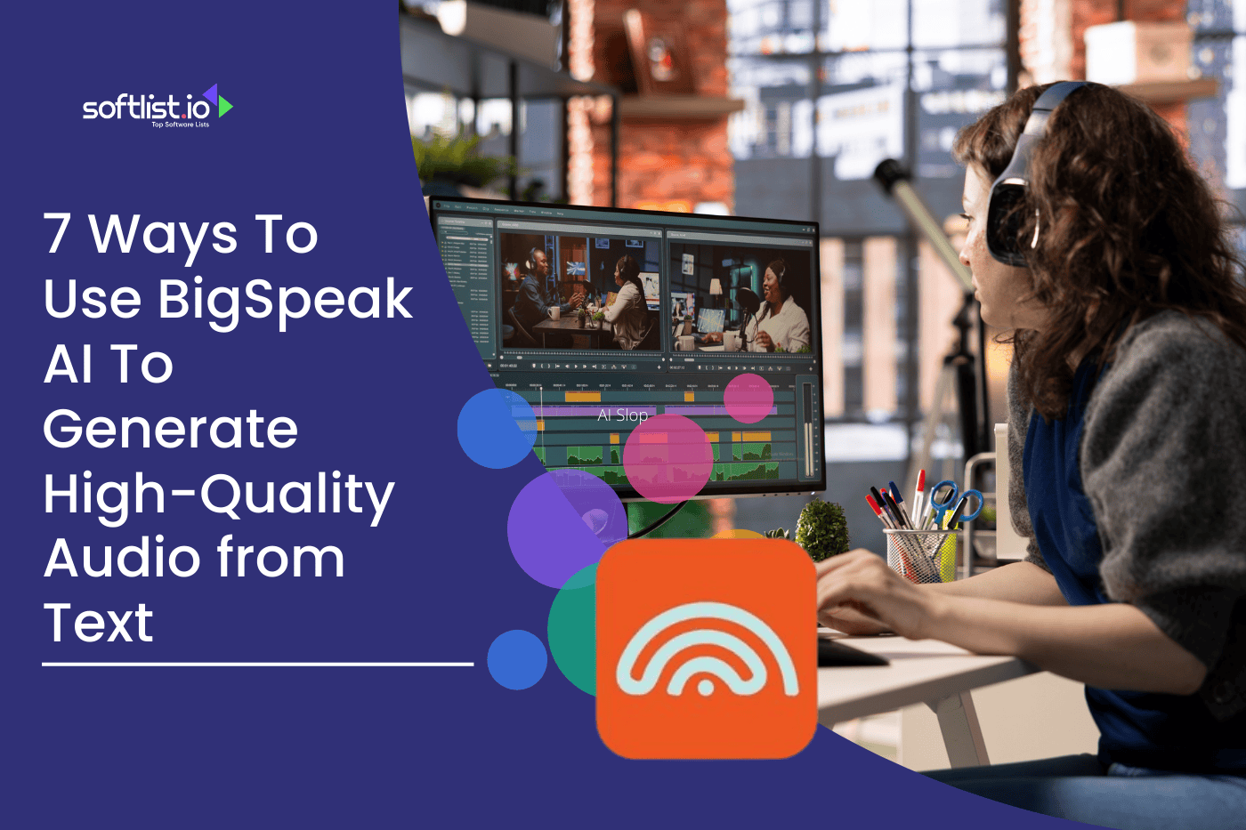 7 Ways To Use BigSpeak AI To Generate High-Quality Audio from Text