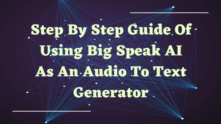 Step By Step Guide To Using BigSpeak AI As An Audio To Text Generator