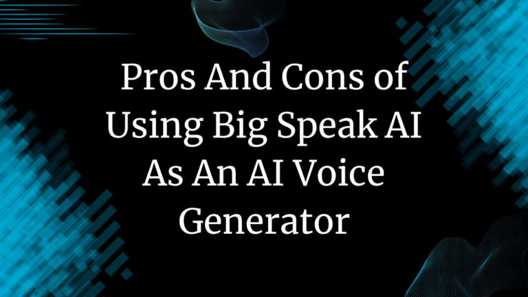 Pros And Cons Of Using BigSpeak AI As An AI Voice Generator