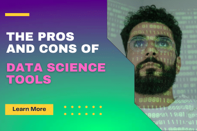 Data Science Tools: Get To Know the Pros and Cons