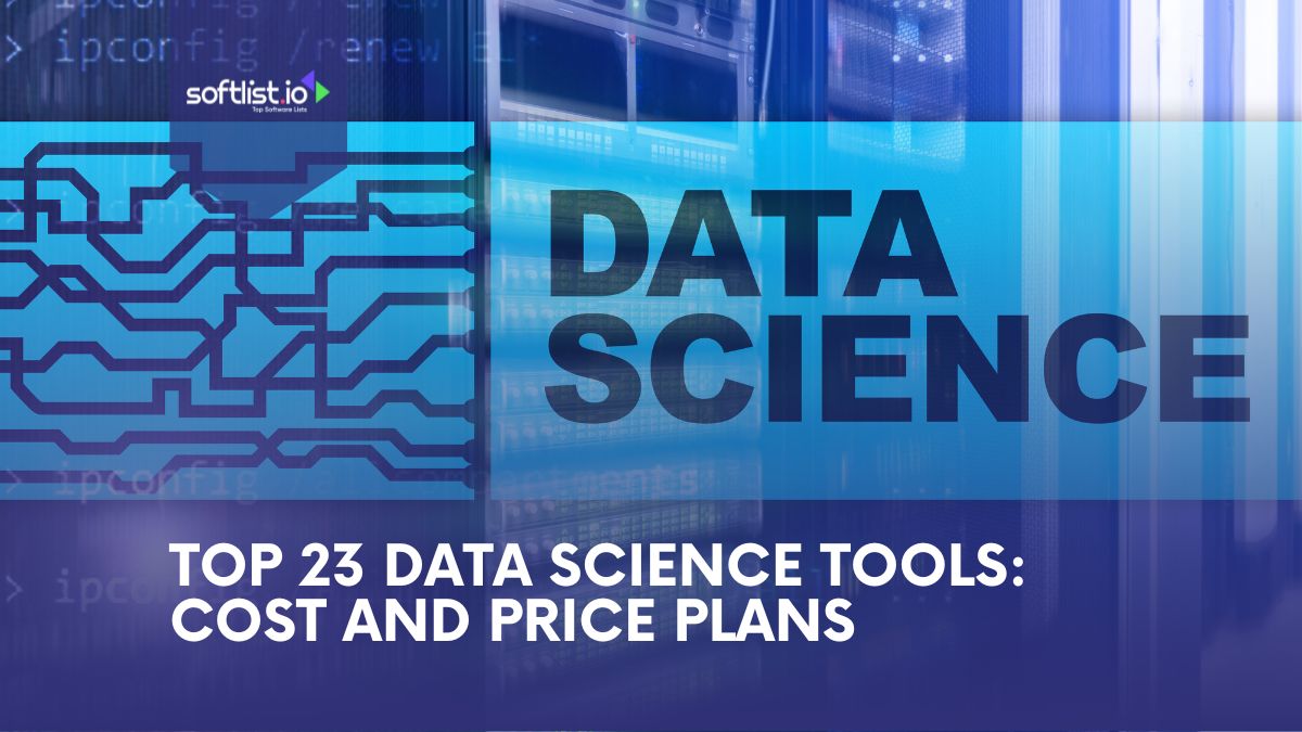 Top 23 Data Science Tools Cost and Price Plans
