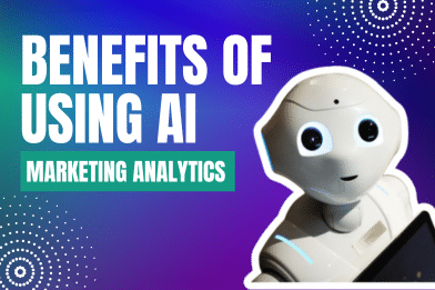 Learn the Benefits of Using AI Marketing Analytics
