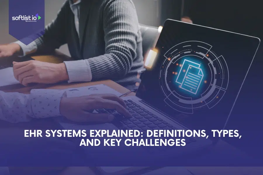 EHR Systems Explained: Definitions, Types, and Key Challenges