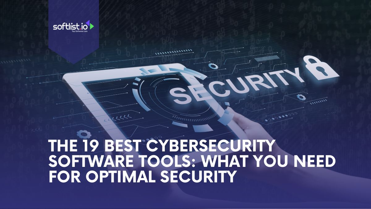 The 19 Best Cybersecurity Software Tools What You Need for Optimal Security