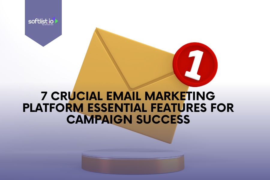 7 Features Email Marketing Platform for Campaign Success