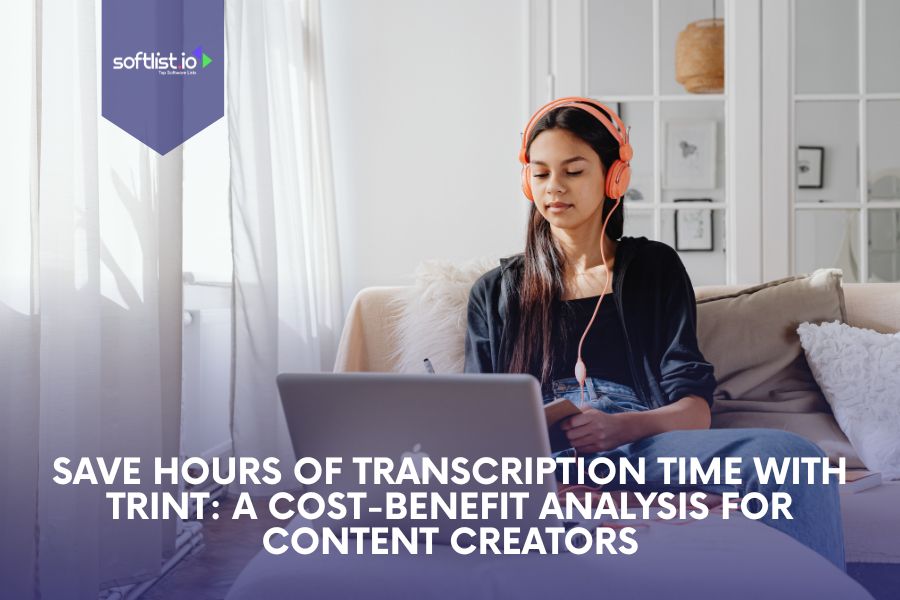 Save Hours of Transcription Time with Trint: Cost-Benefit Analysis for Content Creators