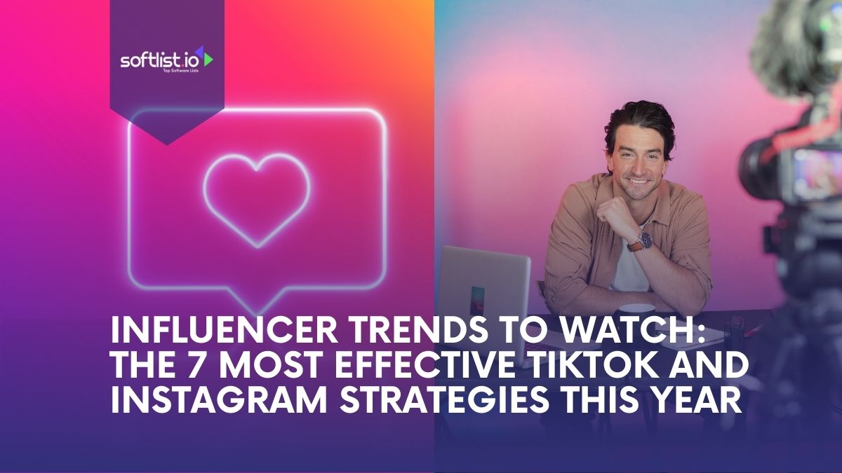 Influencer Trends To Watch: The 7 Most Effective TikTok and Instagram Strategies This Year