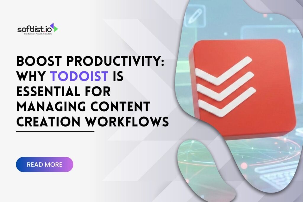 Boost Productivity Why Todoist Is Essential for Managing Content Creation Workflows