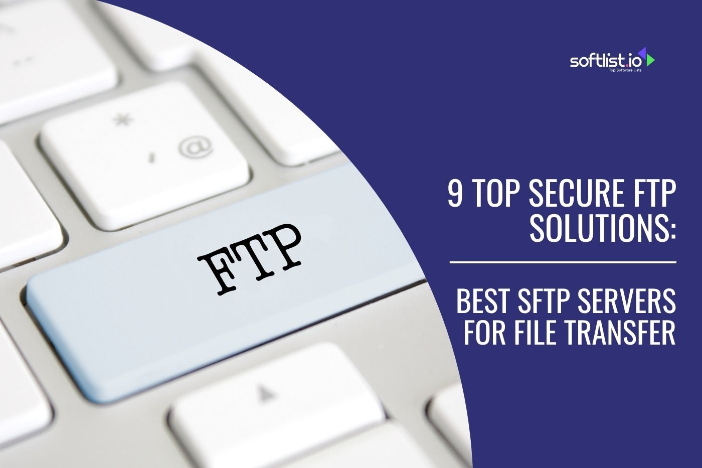 9 Top Secure FTP Solutions: Best SFTP Servers For File Transfer