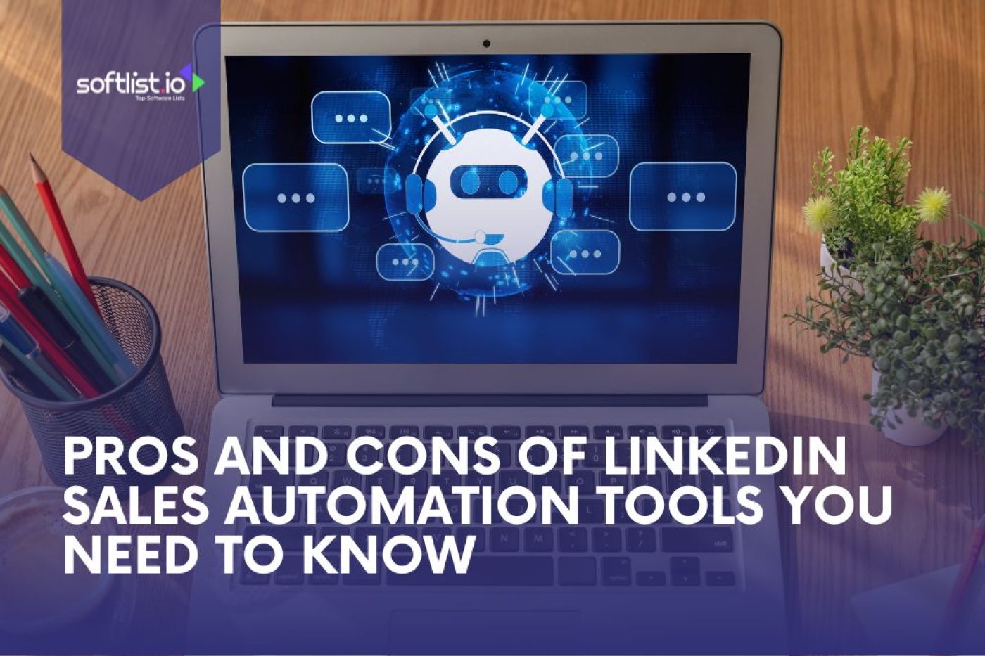 Pros and Cons of LinkedIn Sales Automation Tools​ You Need to Know