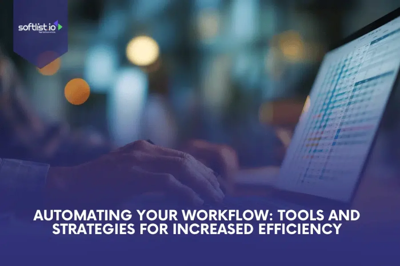 Automating Your Workflow: Tools And Strategies For Increased Efficiency