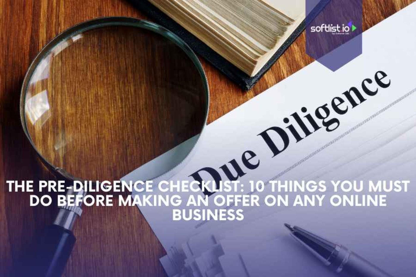 The Pre-Diligence Checklist: 10 Things You Must Do Before Making an Offer on Any Online Business