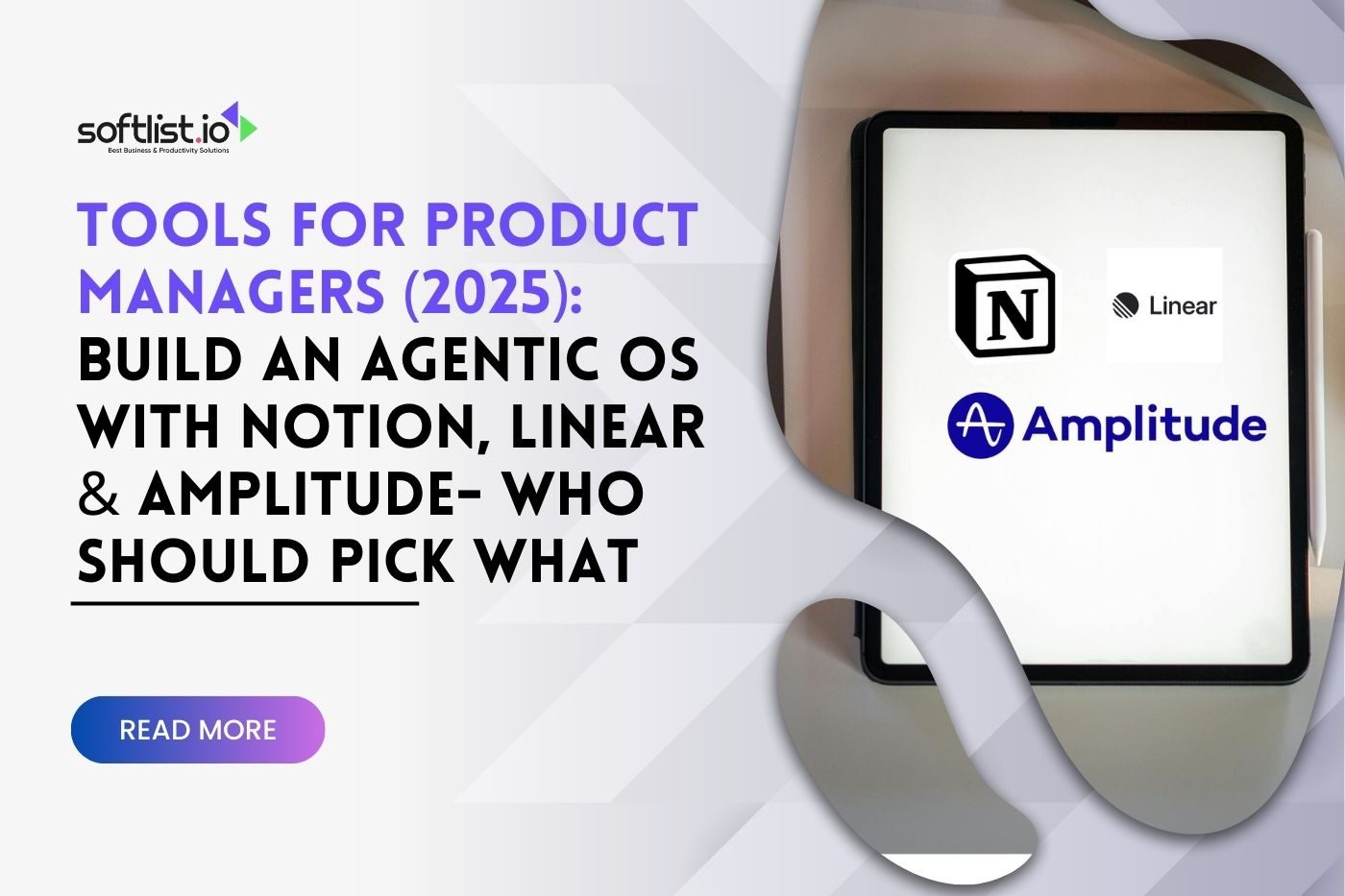 Tools for Product Managers (2025) Build an Agentic OS with Notion, Linear & Amplitude—Who Should Pick What