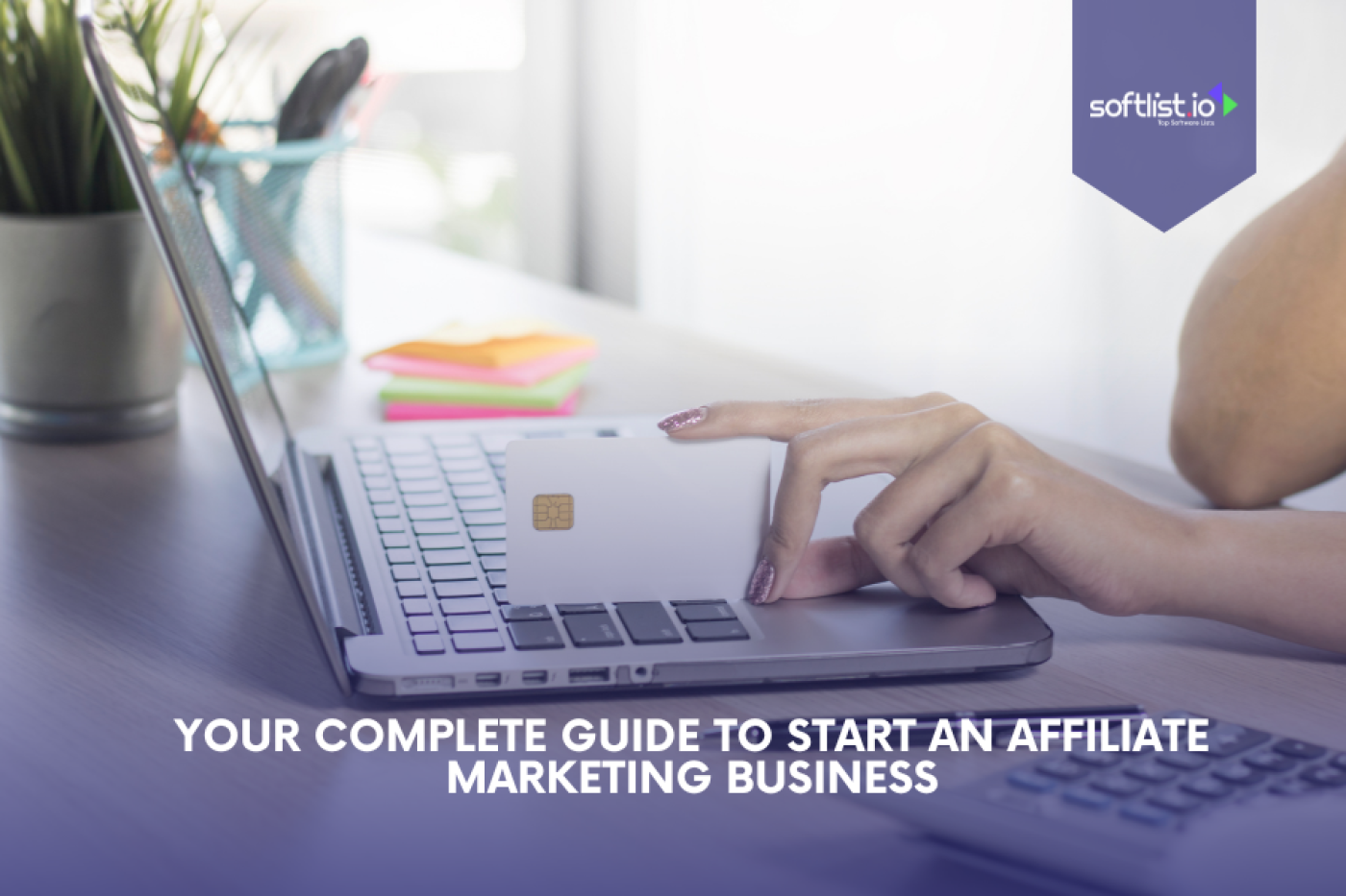 Your Complete Guide To Start an Affiliate Marketing Business