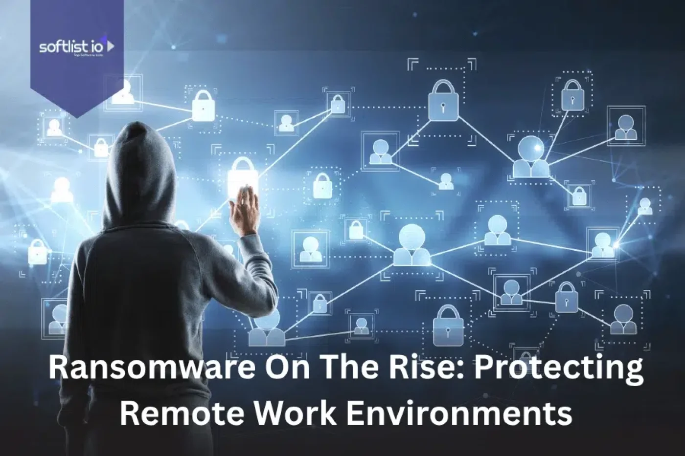 Ransomware On The Rise: Protecting Remote Work Environments