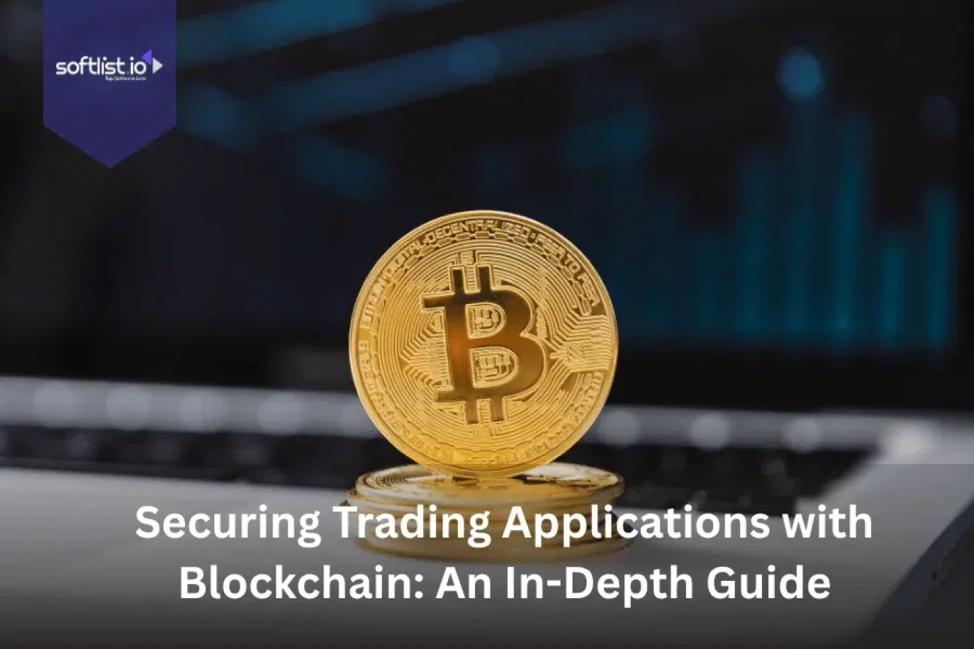 Securing Trading Applications with Blockchain: An In-Depth Guide