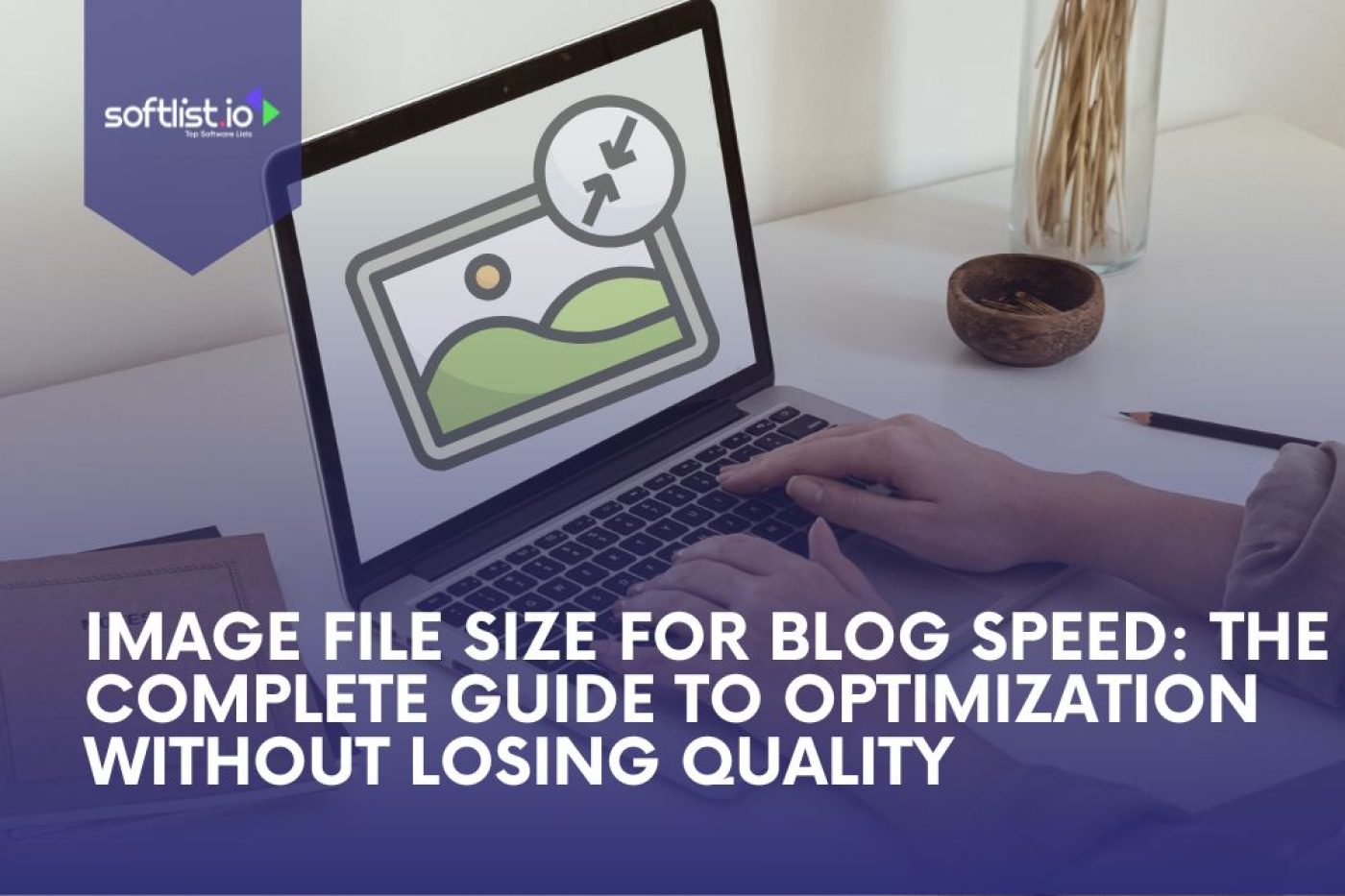 Image File Size for Blog Speed: The Complete Guide to Optimization Without Losing Quality
