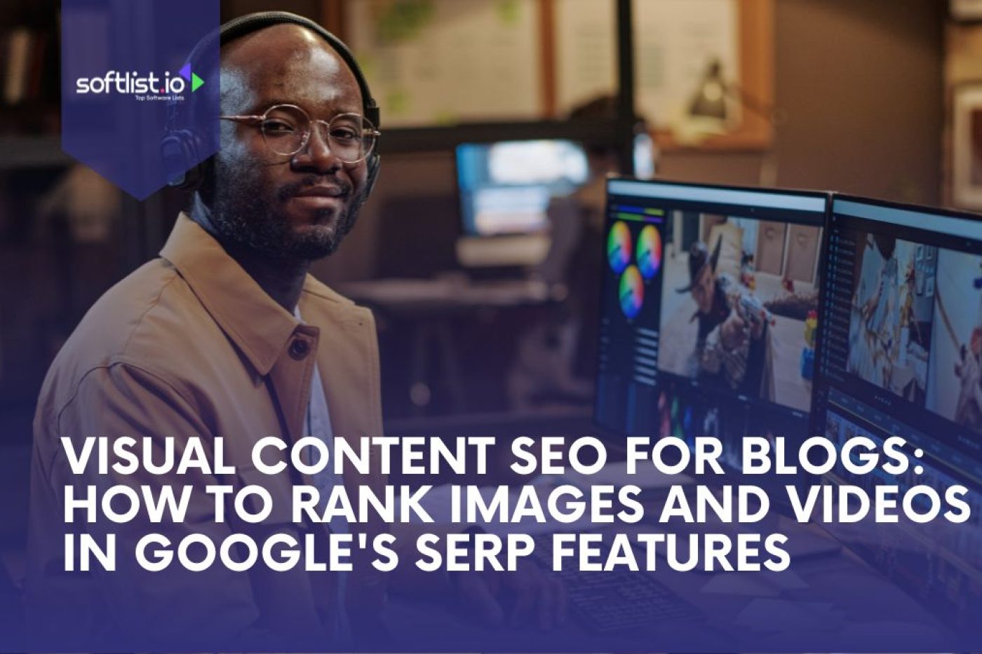 Visual Content SEO For Blogs: How to Rank Images and Videos in Google's SERP Features