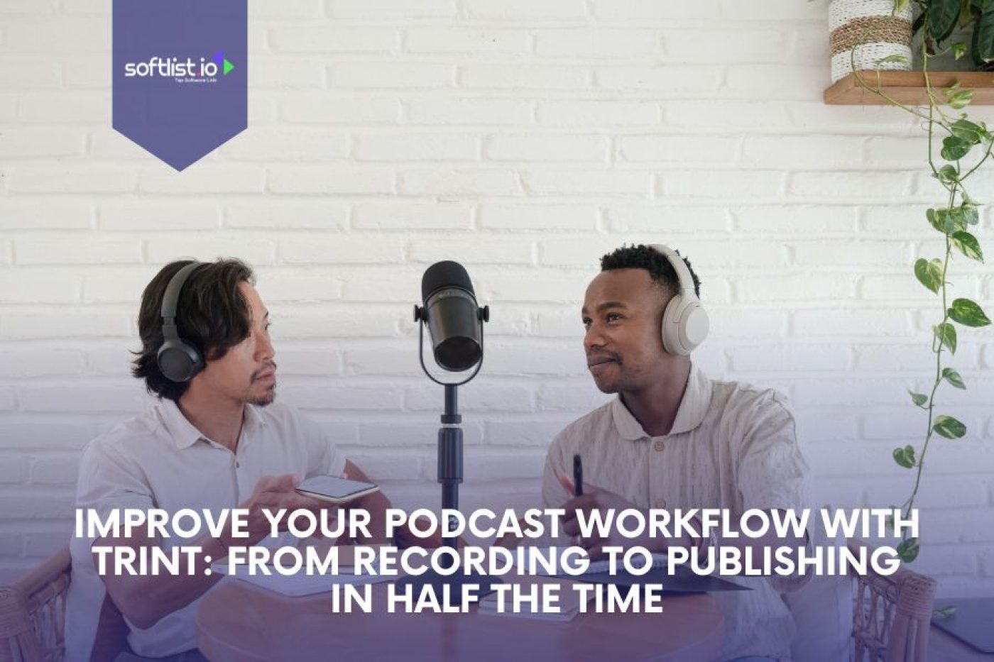Improve Your Podcast Workflow with Trint: Streamline Recording to Publishing