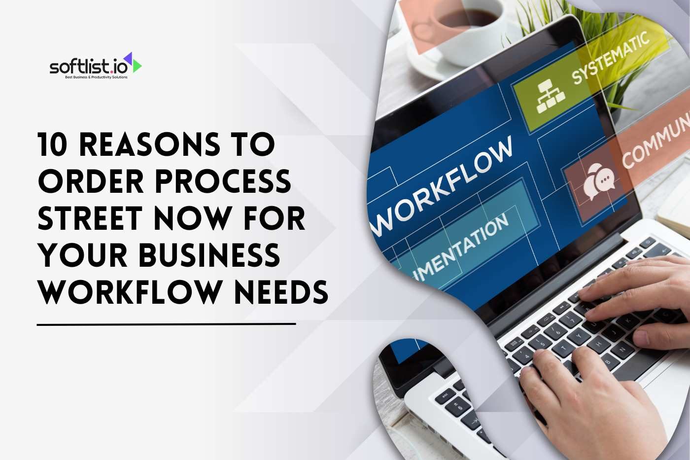 10 Reasons to Order Process Street Now for Your Business Workflow Needs