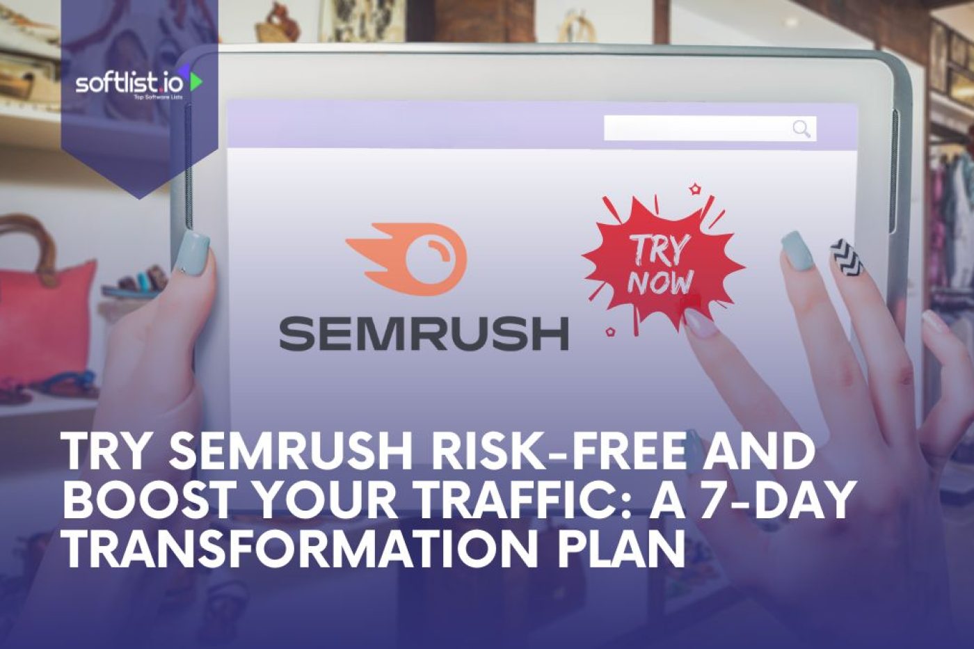 Try SEMrush Risk-Free and Boost Your Traffic: A 7-Day Transformation Plan