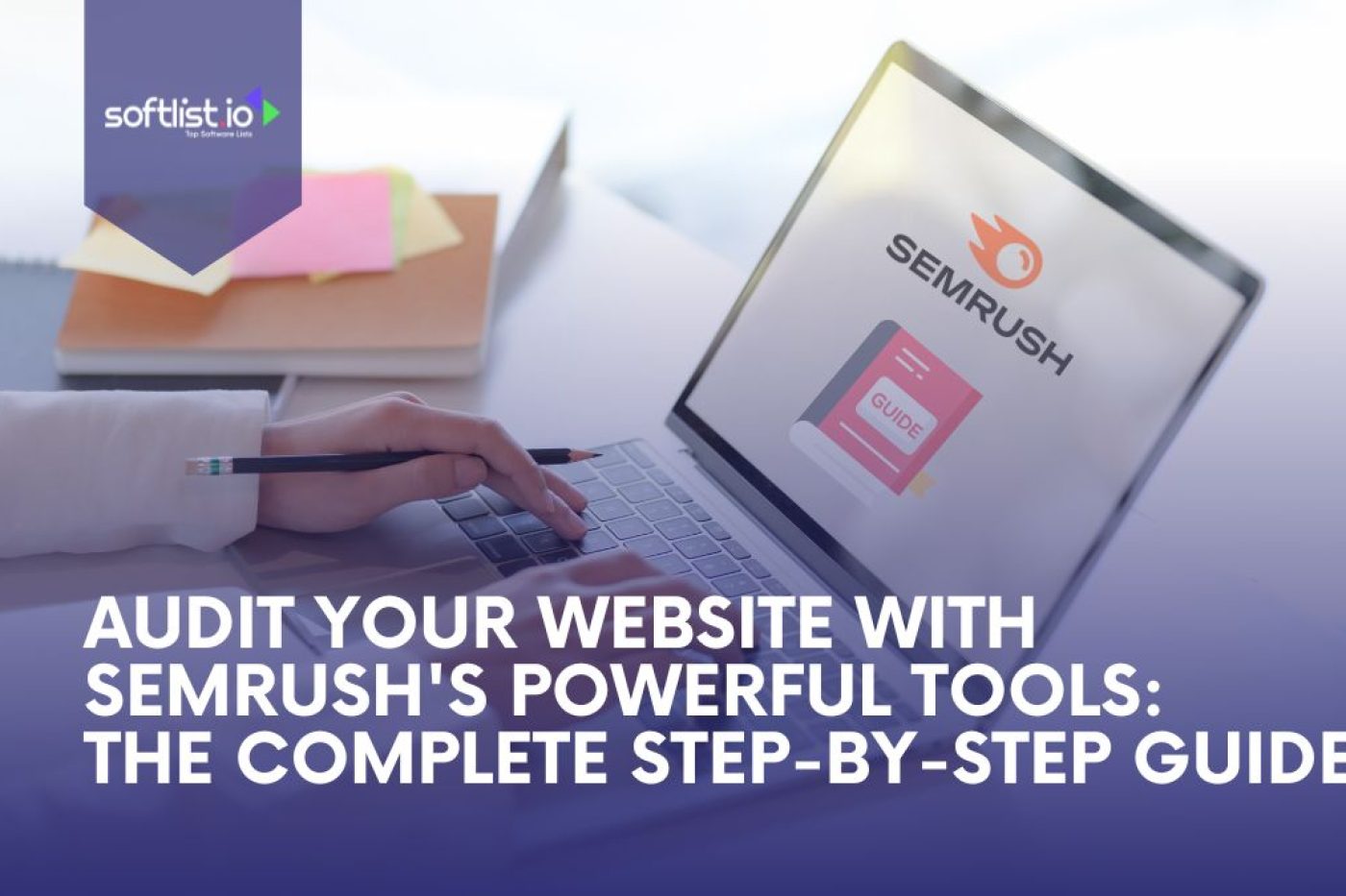 Audit Your Website with SEMrush's Powerful Tools: The Complete Step-by-Step Guide